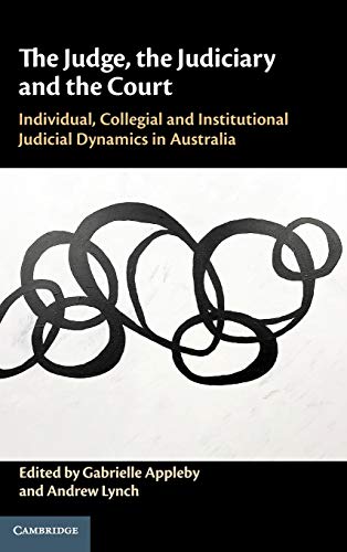 The Judge The Judiciary And The Court Individual Collegial And Institutional Judicial Dynamics In Australia Gabrielle Appleby Editor