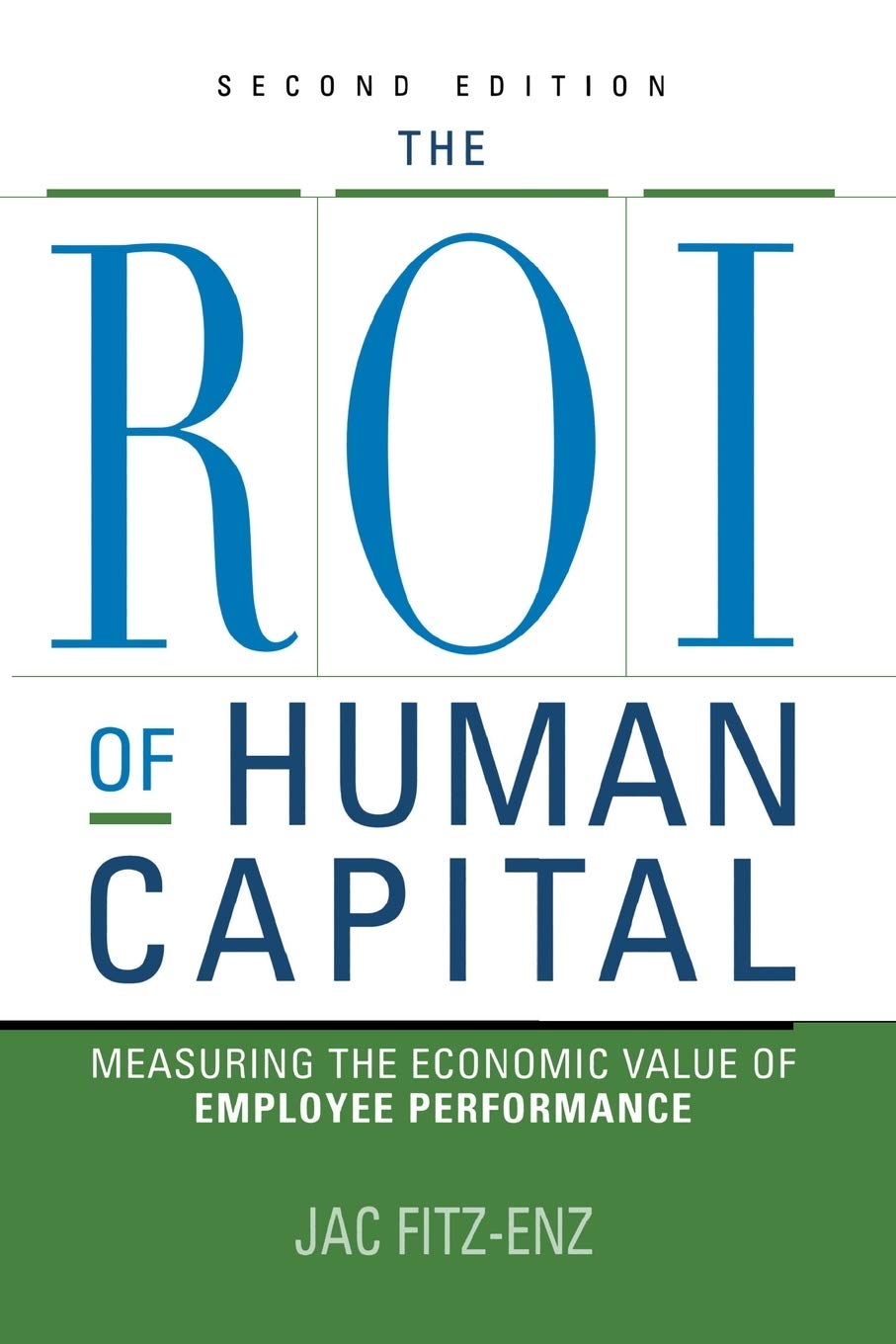 The Roi Of Human Capital Measuring The Economic Value Of Employee Performance 2nd Edition Jac Fitzenz