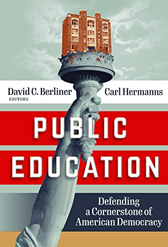 Public Education Defending A Cornerstone Of American Democracy David C Berliner Editor