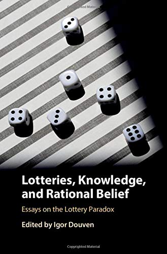 Lotteries Knowledge And Rational Belief Essays On The Lottery Paradox Igor Douven Editor