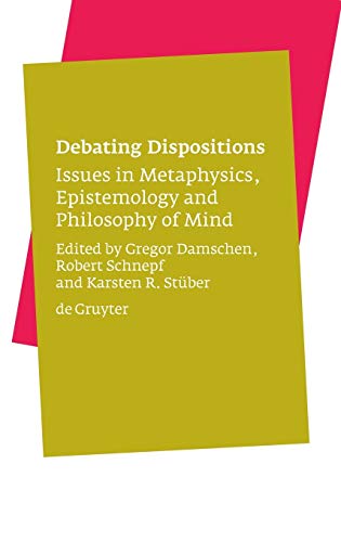 Debating Dispositions Issues In Metaphysics Epistemology And Philosophy Of Mind 1st Edition Robert Schnepf Editor