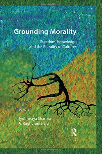 Grounding Morality Freedom Knowledge And The Plurality Of Cultures 1st Edition Jyotirmaya Sharma