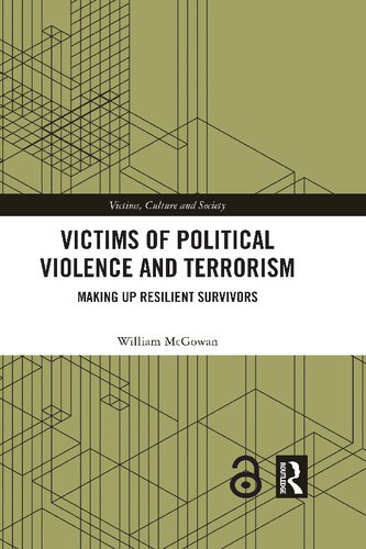 Victims Of Political Violence And Terrorism Making Up Resilient Survivors 1st Edition William Mcgowan
