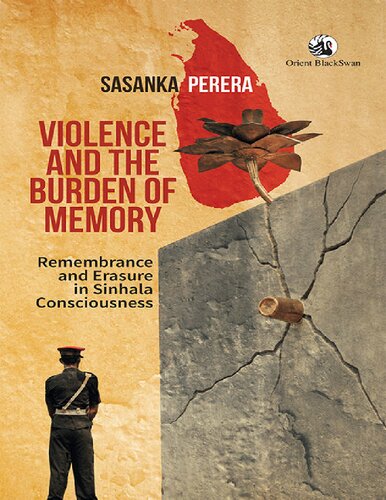 Violence And The Burden Of Memory Remembrance And Erasure In Sinhala Consciousness Sasanka Perera