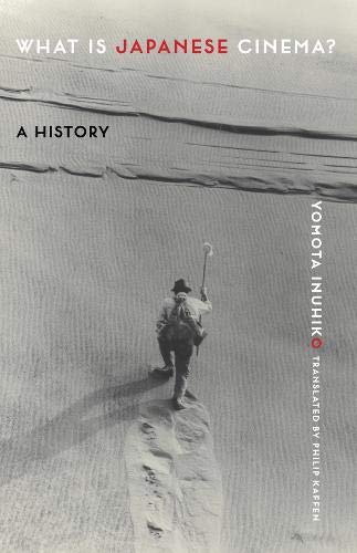 What Is Japanese Cinema A History Yomota Inuhiko Philip Kaffen