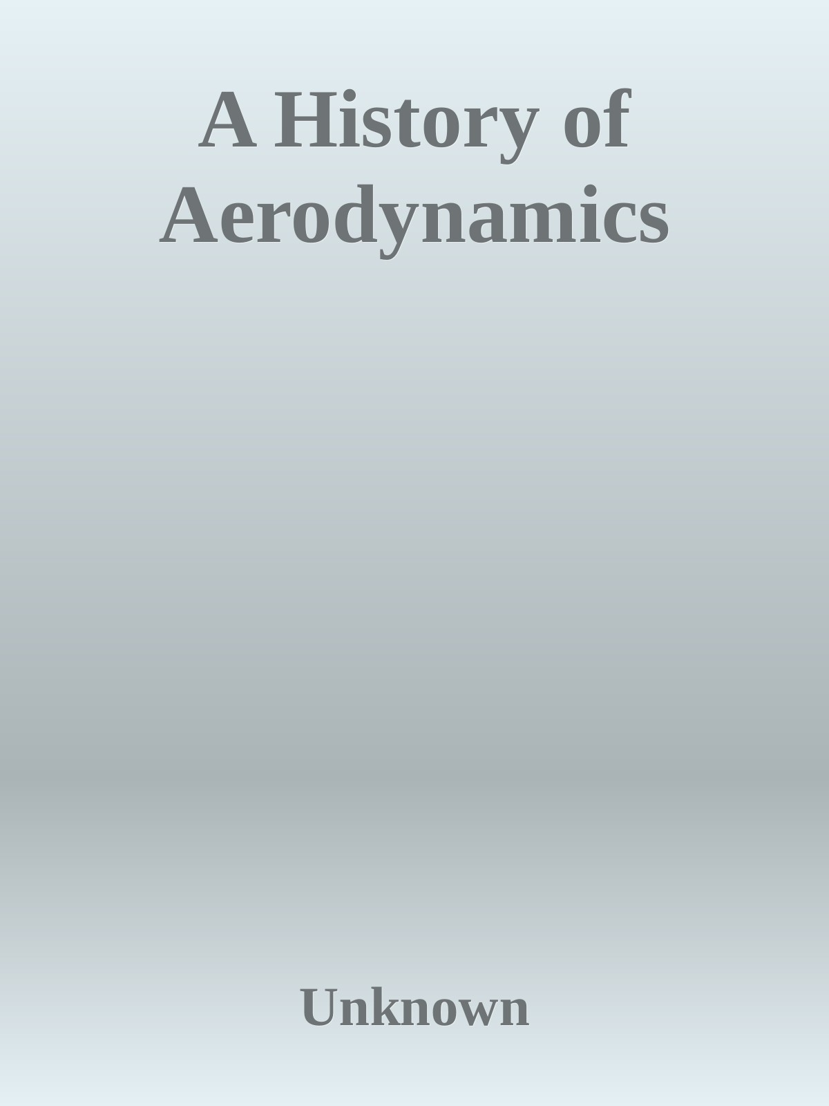 A History Of Aerodynamics And Its Impact On Flying Machines John D Anderson
