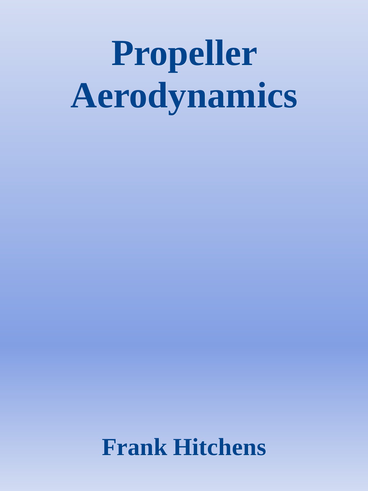 Propeller Aerodynamics The History Aerodynamics Operation Of Aircraft Propellers Frank E Hitchens