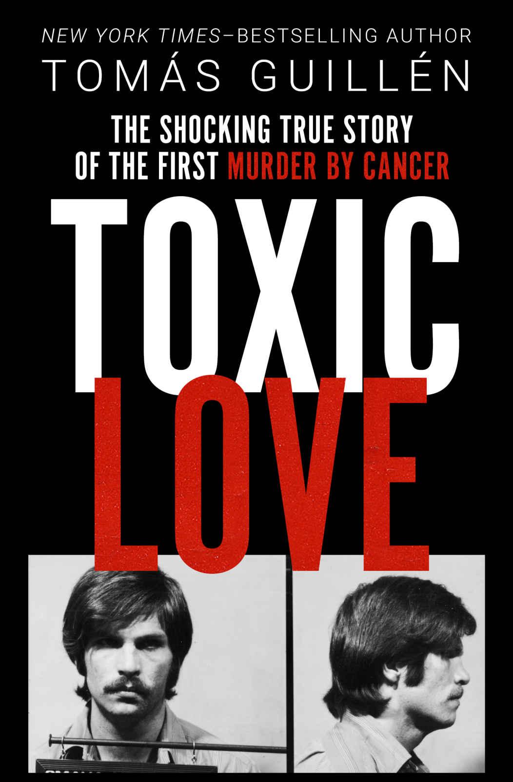 Toxic Love The Shocking True Story Of The First Murder By Cancer Tomas Guillen