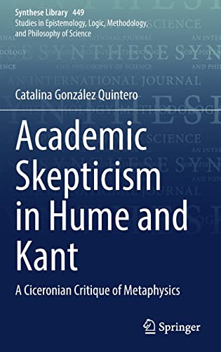 Academic Skepticism In Hume And Kant A Ciceronian Critique Of Metaphysics Synthese Library 449 1st Ed 2022 Catalina Gonzlez Quintero