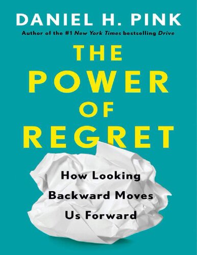 The Power Of Regret How Looking Backward Moves Us Forward Daniel H Pink