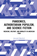 Pandemics Authoritarian Populism And Science Fiction Medicine Military And Morality In American Film 1st Edition Jeremiah Morelock