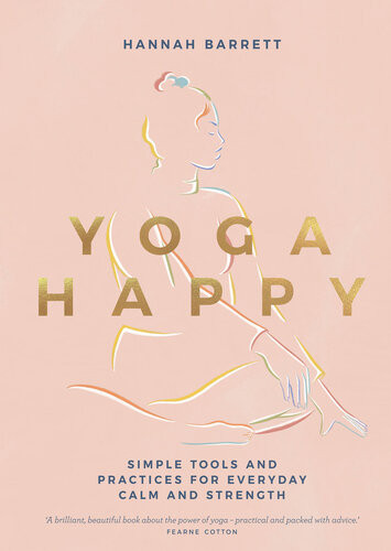 Yoga Happy Simple Tools And Practices For Everyday Calm Strength Barrett
