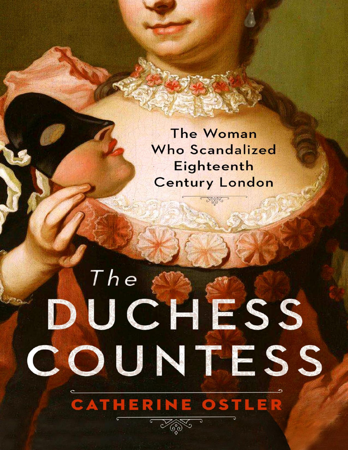 The Duchess Countess The Woman Who Scandalized Eighteenthcentury London Catherine Ostler