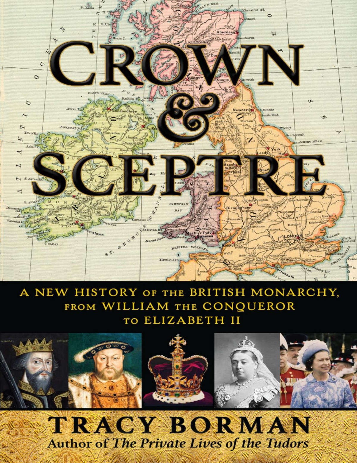 Crown Sceptre A New History Of The British Monarchy From William The Conqueror To Elizabeth Ii Atlantic Monthly Press Tracy Borman