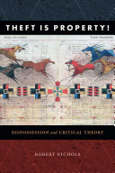 Theft Is Property Dispossession And Critical Theory Robert Nichols