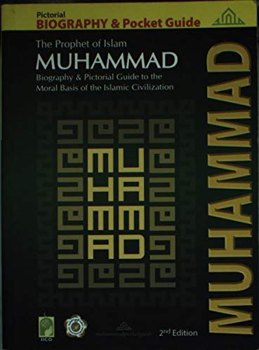 The Prophet Of Islam Muhammad Biography And Pictorial Guide To The Moral Bases Of The Islamic Civilization 2nd Edition Alnoor Holdings