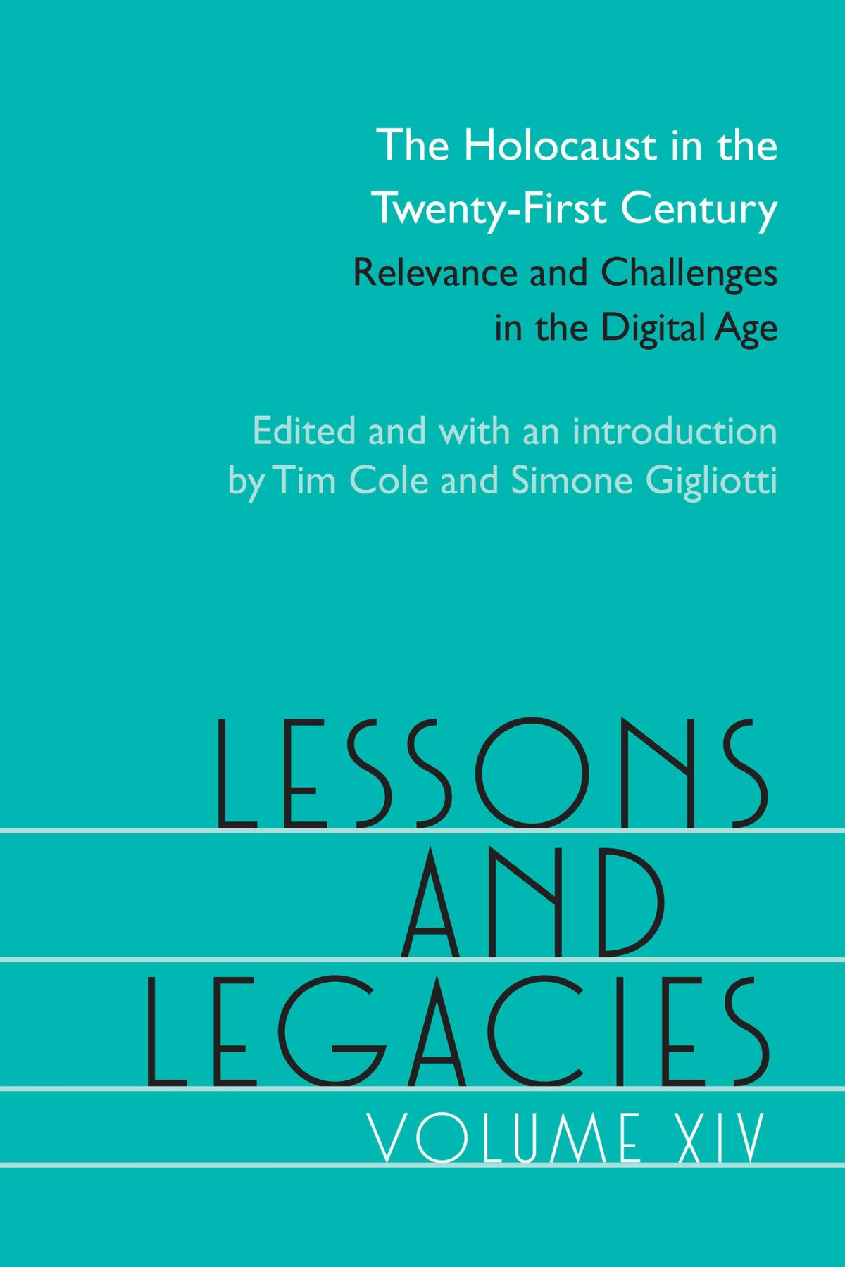 Lessons And Legacies Xiv The Holocaust In The Twentyfirst Century Relevance And Challenges In The Digital Age Tim Cole Editor