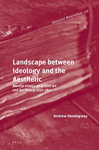 Landscape Between Ideology And The Aesthetic Marxist Essays On British Art And Art Theory 17501850 Andrew Hemingway