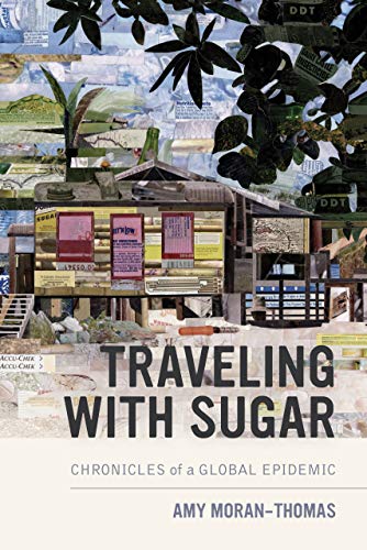 Traveling With Sugar Chronicles Of A Global Epidemic 1st Edition Amy Moranthomas
