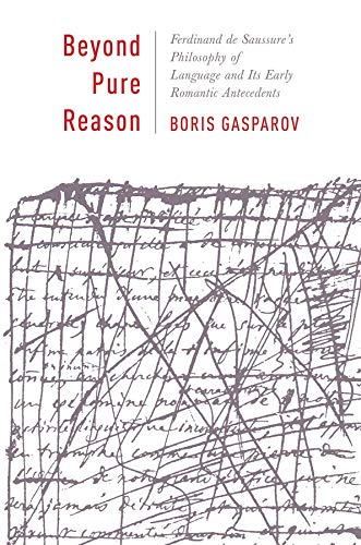 Beyond Pure Reason Ferdinand De Saussures Philosophy Of Language And Its Early Romantic Antecedents Boris Gasparov