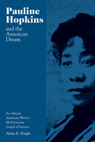 Pauline Hopkins And The American Dream An African American Writers Revisionary Gospel Of Success Alisha R Knight