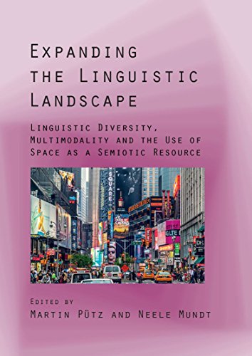 Expanding The Linguistic Landscape Linguistic Diversity Multimodality And The Use Of Space As A Semiotic Resource Prof Martin Ptz Editor
