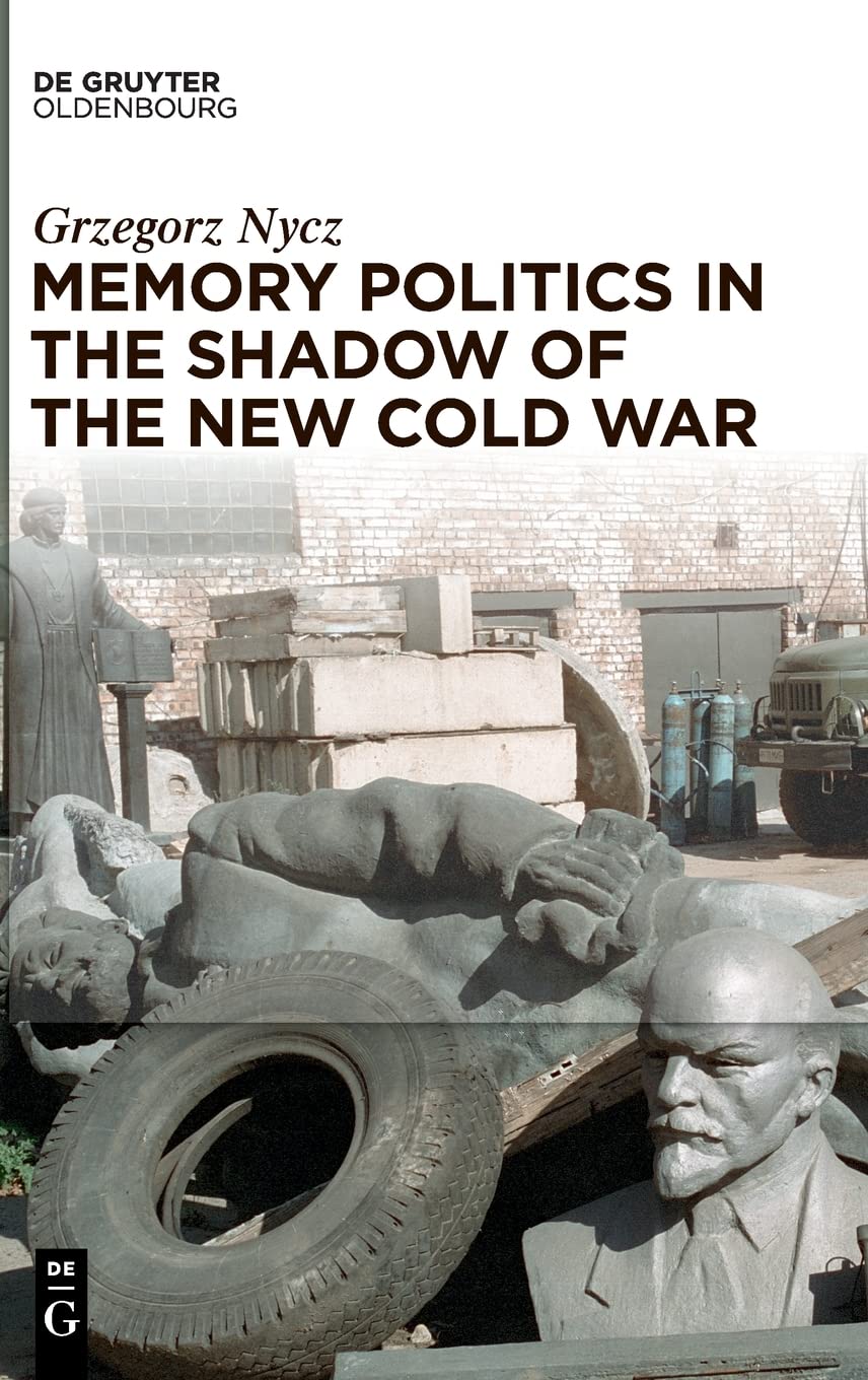 Memory Politics In The Shadow Of The New Cold War Nycz Grzegorz