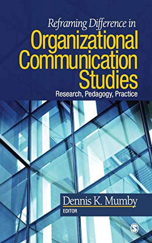 Reframing Difference In Organizational Communication Studies Research Pedagogy And Practice 1st Edition Dennis K Mumby Editor