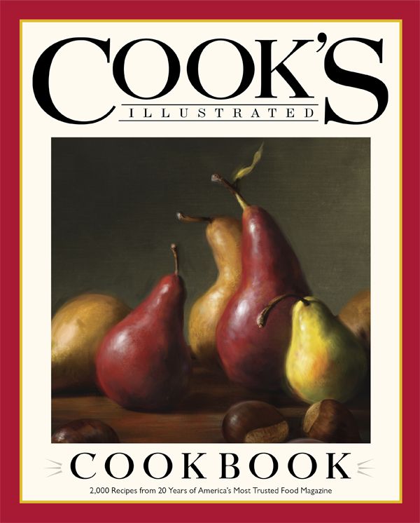 The Cooks Illustrated Cookbook 2000 Recipes From 20 Years Of Americas Most Trusted Food Magazine The Editors At Americas Test Kitchen