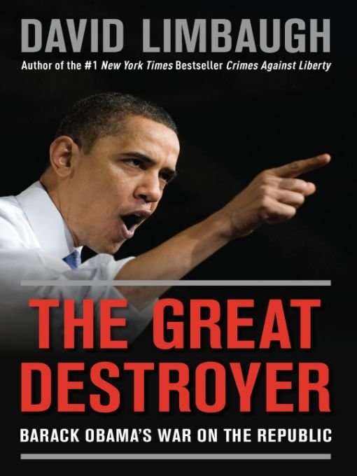The Great Destroyer Barack Obamas War On The Republic David Limbaugh
