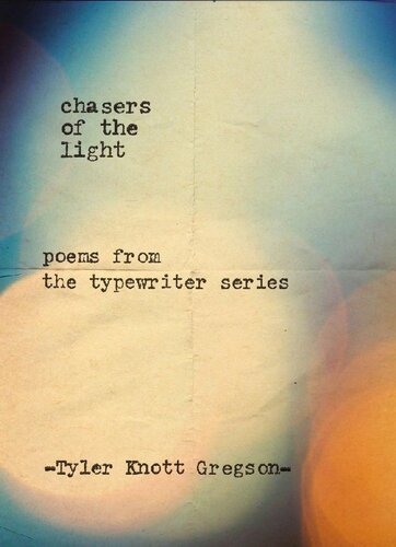 Chasers Of The Light Poems From The Typewriter Series Tyler Knott Gregson