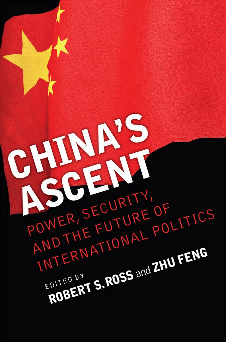 Chinas Ascent Power Security And The Future Of International Politics Cornell Studies In Security Affairs 1st Edition Robert S Ross Editor
