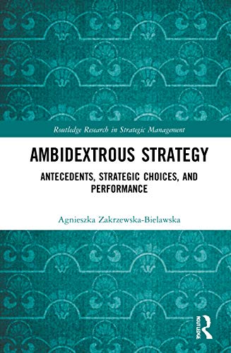 Ambidextrous Strategy 1st Edition Agnieszka Zakrzewskabielawska