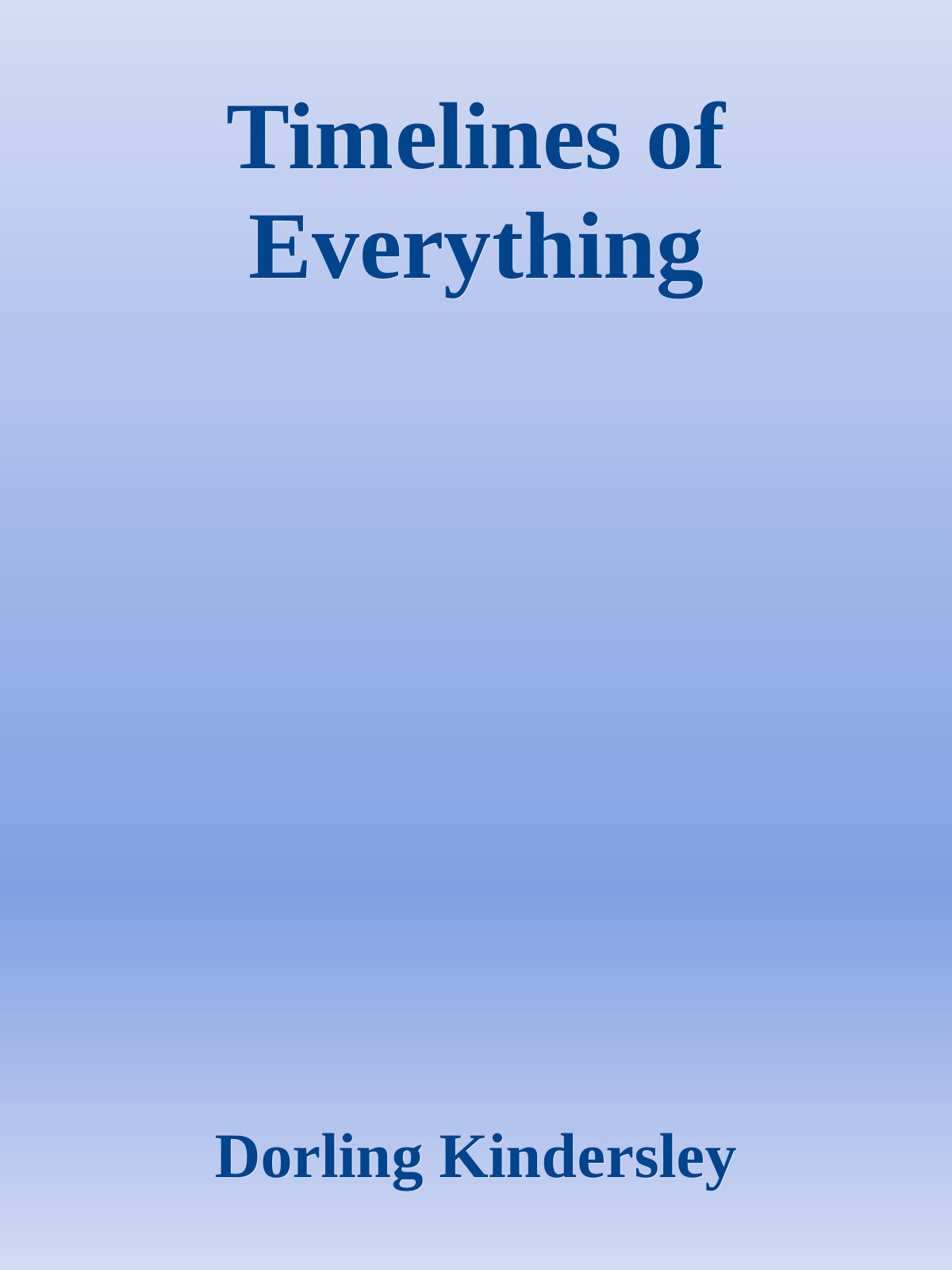 Timelines Of Everything Dorling Kindersley