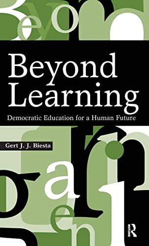 Beyond Learning Democratic Education For A Human Future 1st Edition Gert J J Biesta