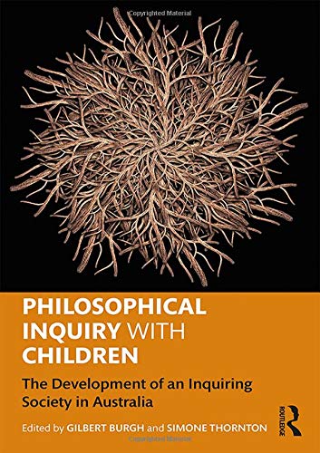 Philosophical Inquiry With Children The Development Of An Inquiring Society In Australia 1st Edition Gilbert Burgh Editor