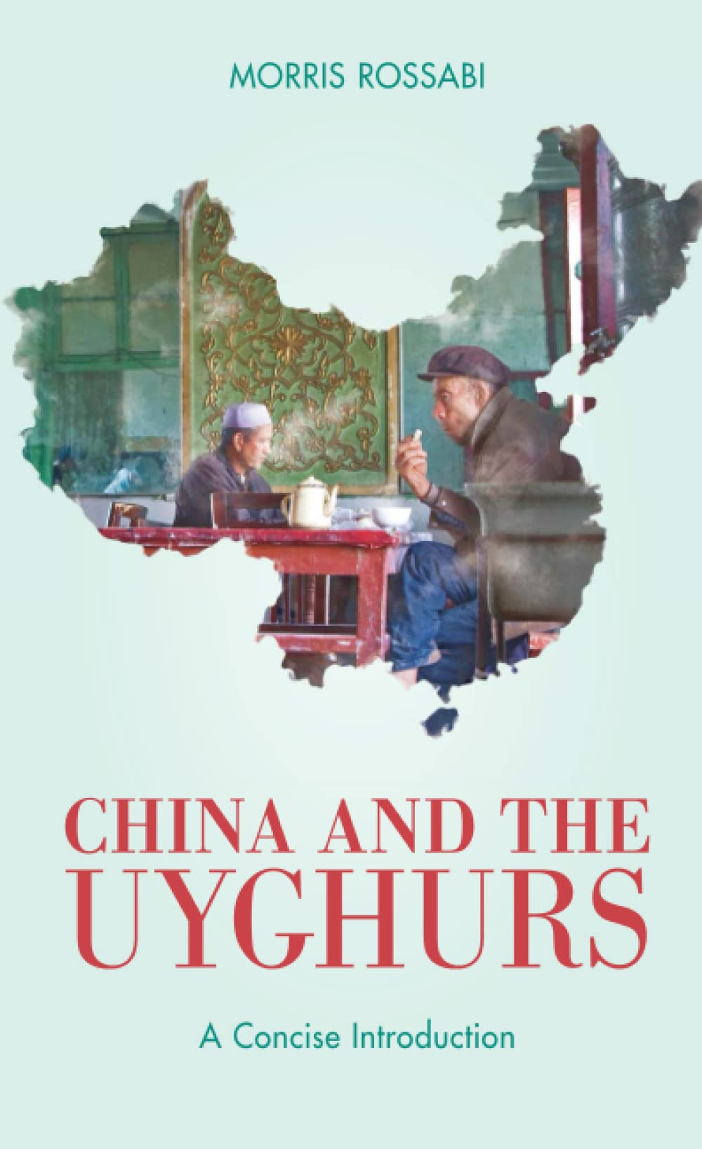 China And The Uyghurs A Concise Introduction Morris Rossabi