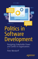 Politics In Software Development Navigating Stakeholder Power And Conflict In Organizations Peter Wendorff