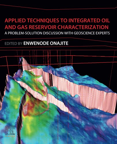 Applied Techniques To Integrated Oil And Gas Reservoir Characterization A Problemsolution Discussion With Geoscience Experts 1st Edition Enwenode Onajite Editor