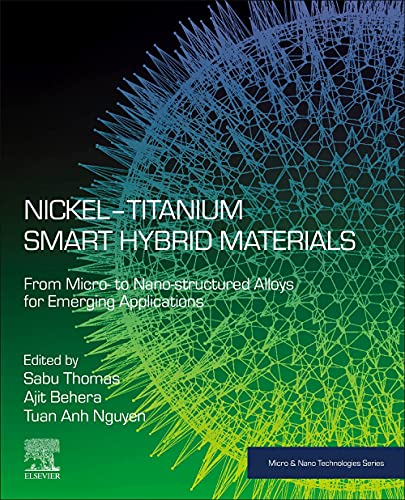 Nickeltitanium Smart Hybrid Materials From Micro To Nanostructured Alloys For Emerging Applications Micro And Nano Technologies 1st Edition Sabu Thomas Editor