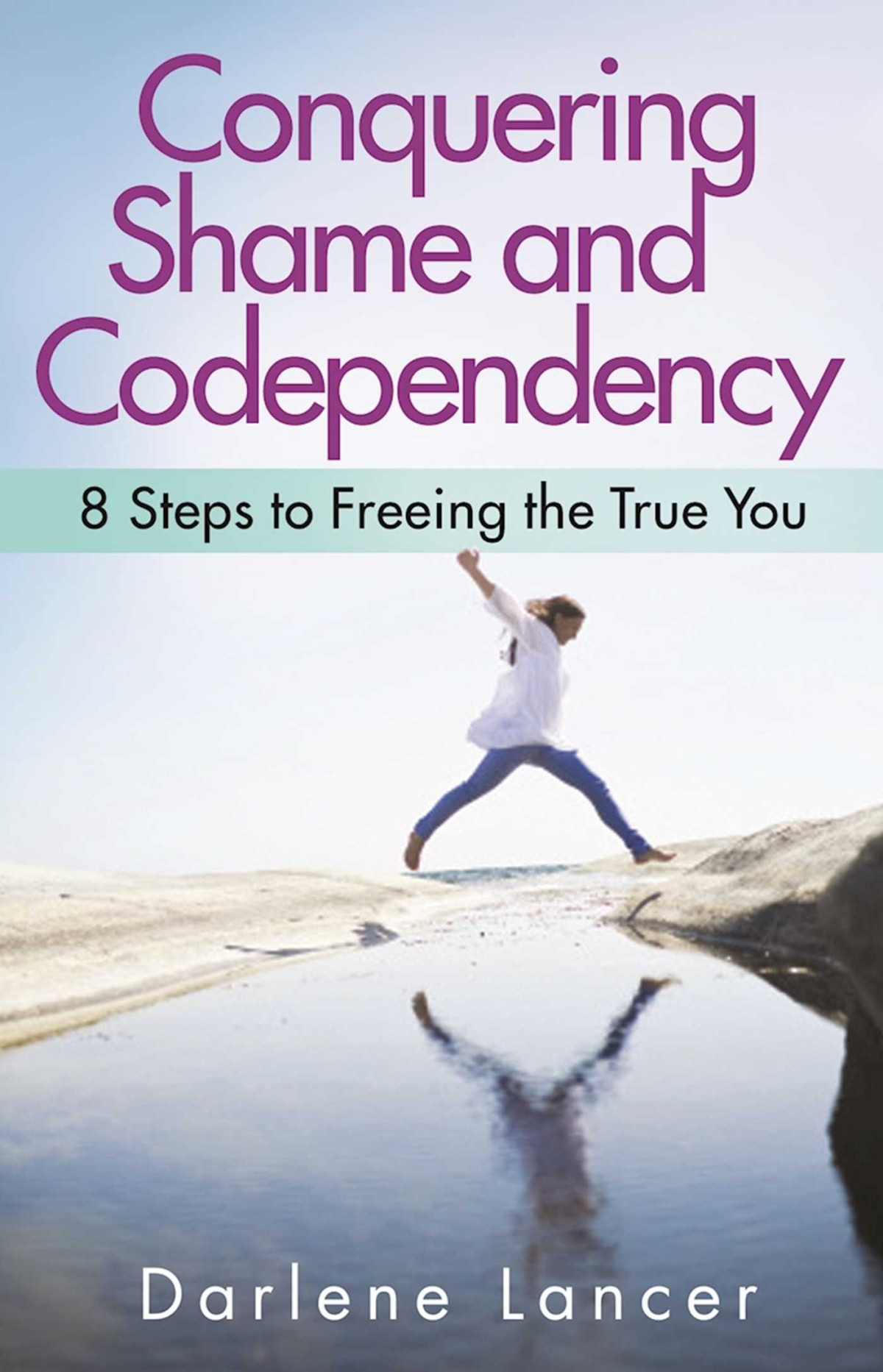 Conquering Shame And Codependency 8 Steps To Freeing The True You Illustrated Darlene Lancer