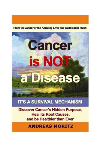 Cancer Is Not A Disease Its A Survival Mechanism 3rd Edition Andreas Moritz