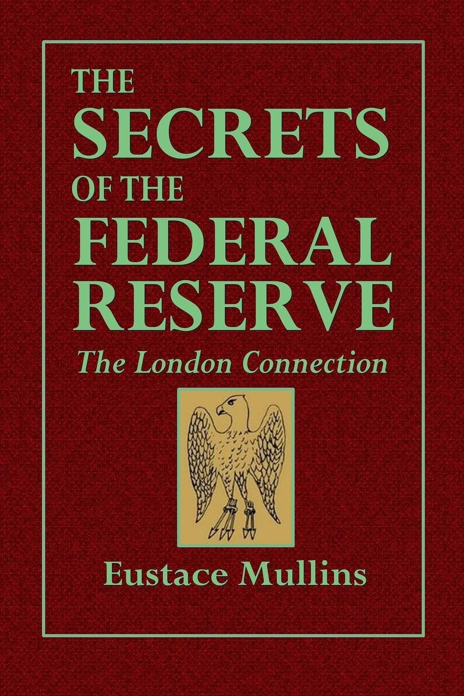 The Secrets Of The Federal Reserve The London Connection Eustace Mullins