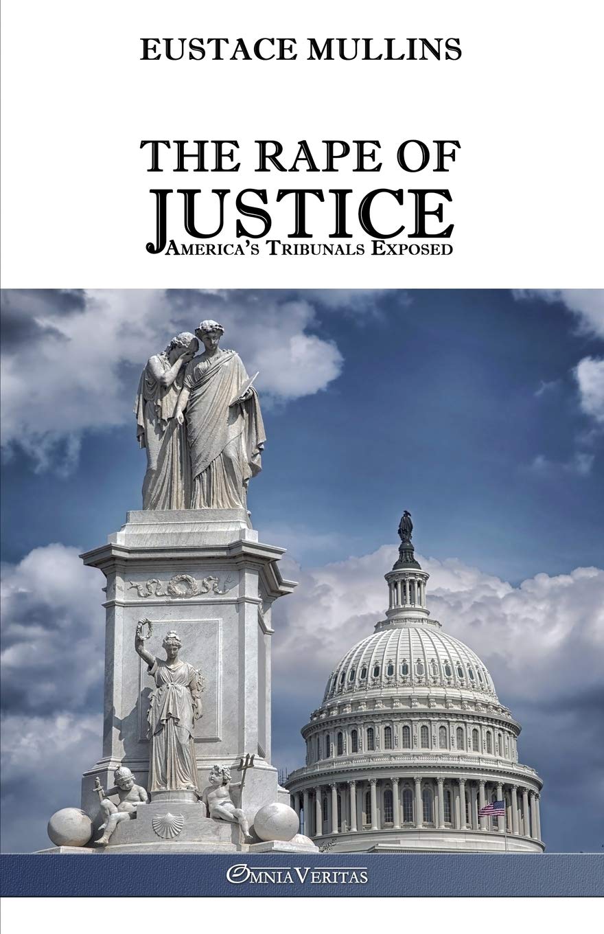 The Rape Of Justice Americas Tribunals Exposed Eustace Clarence Mullins