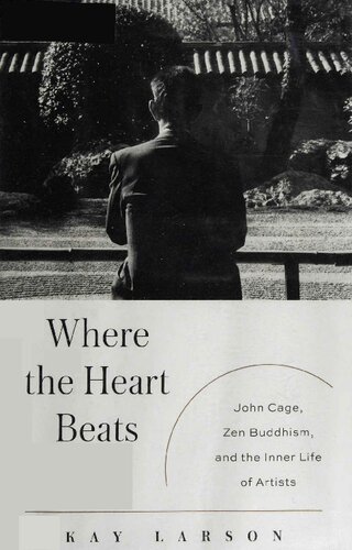 Where The Heart Beats John Cage Zen Buddhism And The Inner Life Of Artists Kay Larson