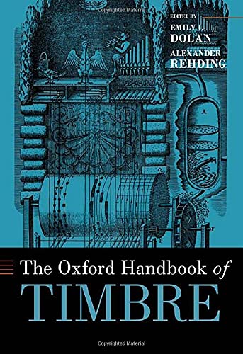 The Oxford Handbook Of Timbre Emily I Dolan Editor Alexander Rehding Editor
