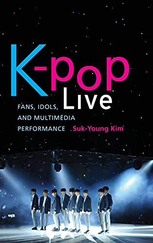 Kpop Live Fans Idols And Multimedia Performance 1st Edition Sukyoung Kim