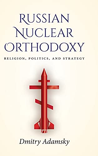 Russian Nuclear Orthodoxy Religion Politics And Strategy 1st Edition Dmitry Adamsky