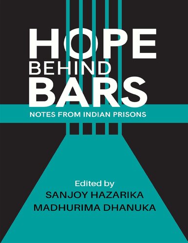 Hope Behind Bars Notes From Indian Prisons Sanjoy Hazarika Editor Madhurima Dhanuka Editor