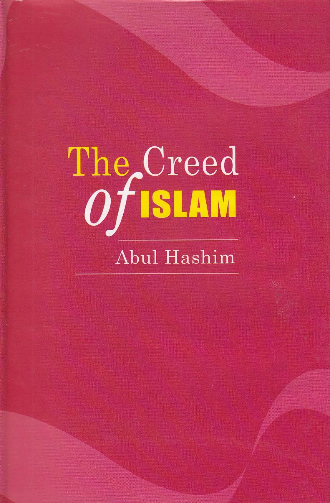 The Creed Of Islam Or The Revolutionary Character Of Kalima Abul Hashim